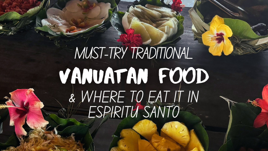 Must-Try Traditional Vanuatan Food & where to eat it in Espiritu Santo blog post thumbnail